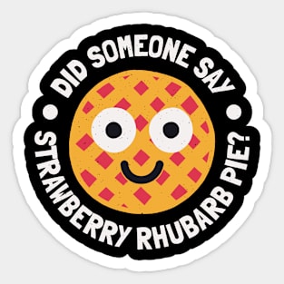 Did Someone Say Strawberry Rhubarb Pie - Strawberry Rhubarb Pie Lovers Sticker